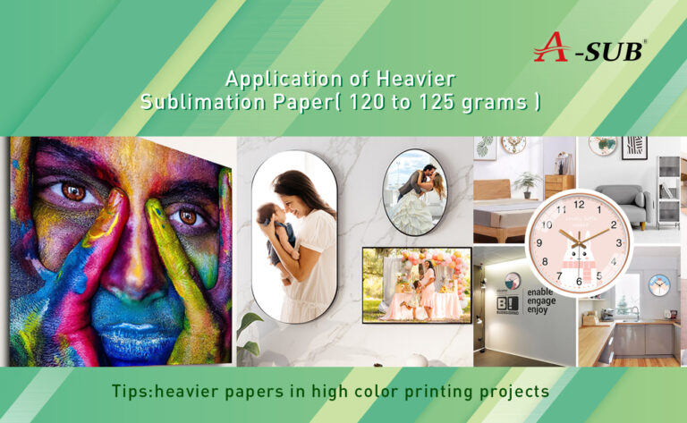 Application of Heavier Sublimation Paper( 120 to 125 grams )